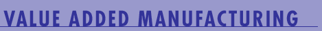 Value Added Manufacturing